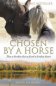 Chosen by a Horse- How a Broken Horse Fixed a Broken Heart *Limited Availability*